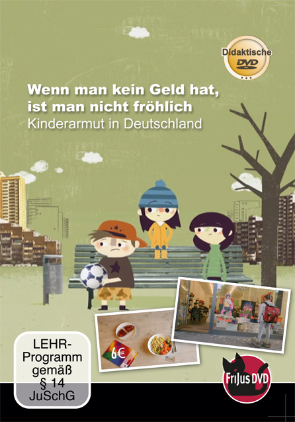 Wenn man kein Geld hat - Kinderarmut in Deutschland - Filmcover (c) FriJus Video