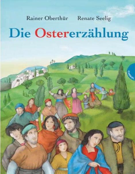 Rainer Oberthür / Illustr. Renate Seelig: Die Ostererzählung - Titel (c) Gabriel-Verl.
